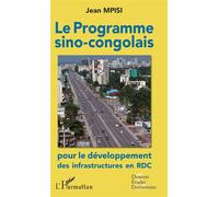 Le programme sino-congolais pour le développement des infrastructures en RDC - Jean Mpisi - L'harmattan - broché - Etude