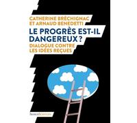Le progrès est-il dangereux ?: Dialogue contre les idées reçues