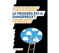 Le progrès est-il dangereux ? Dialogue contre les idées reçues - Catherine Brechignac - Humensciences - broché - Essai