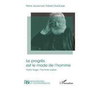 Le progrès est le mode de l'homme Victore Hugo, l'homme océan - Pierre Jouvencel - L'harmattan - broché - Biographie