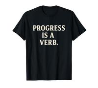 Le progrès est Un verbe - Motivationnel Minimaliste T-Shirt