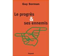 Le Progrès et ses ennemis - Guy Sorman - Fayard - broché - Essai