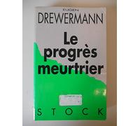 Le progrès meurtrier: La destruction de la nature et de l'être humain à la lumière de l'héritage du christianisme
