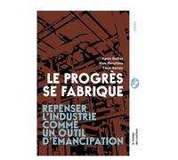 Le progrès se fabrique - Repenser l'industrie comme un outil - Alan Pirrottina - Le Temps Des Cerises - broché - Etude