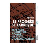 Le progrès se fabrique: Repenser l'industrie comme un outil d'émancipation