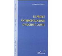Le projet anthropologique d'auguste comte Angèle Kremer-Marietti (Auteur)