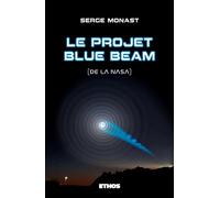 Le projet Blue Beam (de la NASA) - Serge Monast - Ethos Eds - broché - Essai