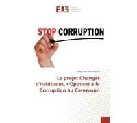 Le projet Changer d'Habitudes, s'Opposer à la Corruption au Cameroun - Ismail Joel Eboa Eyoum - Universitaires Europeennes - broché - Essai