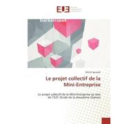 Le projet collectif de la Mini-Entreprise Le projet collectif de la Mini-Entreprise au sein de l'E2C (Ecole de la deuxième chance) - Michel Ignasiak - Universitaires Europeennes - broché - Etude