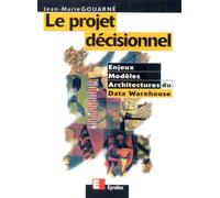 Le projet décisionnel. Enjeux, modèles et architectures du Data Warehouse