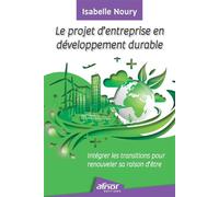 Le projet d'entreprise en développement durable Intégrer les transitions pour renouveler sa raison d'être - Isabelle Noury - Afnor - broché - Etude