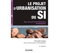 Le projet d'urbanisation du S.I. - 4e éd. - Cas concret d'architecture d'entreprise: Cas concret d'architecture d'entreprise