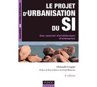 Le projet d'urbanisation du S.I. - 4e éd. - Cas concret d'architecture d'entreprise: Cas concret d'architecture d'entreprise