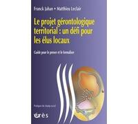 Le projet gérontologique territorial un défi pour les élus locaux Franck Jahan (Auteur), Matthieu Leclair (Auteur)