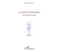 Le projet Gomorrhe De l'Antéchrist arabe - Acheraf Ghanem - L'harmattan - broché - Roman