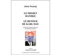 Le projet Handke / Le retour de Karl May Jeton Neziraj (Auteur), Sébastien Gricourt (Traduction), Alida Bremer (Préface)