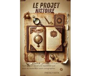 Le Projet Histoire: Toute grande vie est une expédition que seuls les audacieux osent cartographier