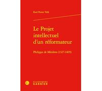 Le Projet intellectuel d'un réformateur: Philippe de Mézières (1327-1405)