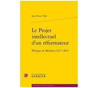 Le Projet Intellectuel D'un Réformateur - Philippe De Mézières (1327-1405)