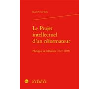 Le Projet intellectuel d'un réformateur Philippe de Mézières (1327-1405) - Karl Peeter Valk - Classiques Garnier - relié - Biographie
