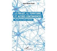 Le projet, le territoire et autres contingences Regards sur l'action collective - Jean-Marie Funel - L'harmattan - broché - Etude