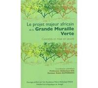 Le Projet Majeur Africain De La Grande Muraille Verte - Concepts Et Mise En Oeuvre