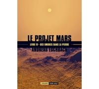 Le Projet Mars - Tome 4 - Des Ombres Dans La Pierre