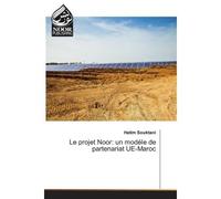 Le projet Noor: un modéle de partenariat UE-Maroc - Hatim Souktani - Noor Publishing - broché - Etude