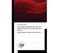 Le Projet Politique De L'up Au Chili: Héritier Du Nationalisme Chilien (Omn.Pres.Franc.)