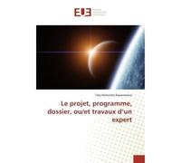 Le projet, programme, dossier, ou/et travaux d'un expert - Toky RAJAONARISOA - Universitaires Europeennes - broché - Livre