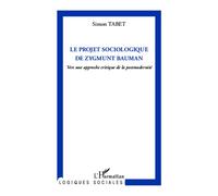 Le projet sociologique de Zygmunt Bauman Vers une approche critique de la postmodernité - Tabet Simon - L'harmattan - broché - Essai
