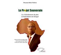 Le projet souverain Les 10 fondements du plan de Refondation du Sénégal - Moussa Bala Fofana - L'harmattan - broché - Roman