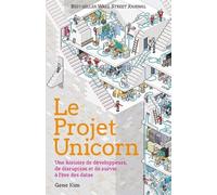 Le Projet Unicorn - Une Histoire De Développeurs, De Disruption Digitale Et De Survie À L'ère Des Datas