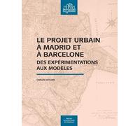 Le Projet Urbain À Madrid Et À Barcelone - Des Expérimentations Aux Modèles