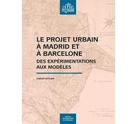 Le projet urbain à Madrid et à Barcelone: Des expérimentations aux modèles