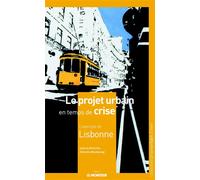 Le projet urbain en temps de crise : l'exemple de Lisbonne Un projet urbain low cost réussi - Ariella Masboungi - Le Moniteur - broché - Beau livre