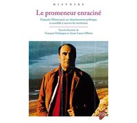 Le promeneur enraciné François Mitterrand, un cheminement politique et sensible à travers les territoires - François Dubasque - Presses Universitaires Rennes - broché - Etude