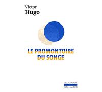Le Promontoire du songe Victor Hugo (Auteur), Annie Le Brun (Préface)