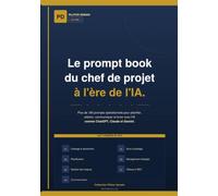 Le prompt book du chef de projet à l'ère de l'IA.: Plus de 185 prompts opérationnels pour planifier, arbitrer, communiquer et livrer avec l'IA comme ChatGPT, Claude et Gemini.