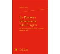 Le Pronom-déterminant relatif LEQUEL Mathieu Goux (Auteur), Wendy Ayres-Bennett (Collection dirigée par), Sophie Prévost (Collection dirigée par)