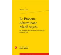 Le Pronom-déterminant relatif LEQUEL - Mathieu Goux - Classiques Garnier - broché - Essai