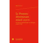 Le Pronom-déterminant relatif LEQUEL - Mathieu Goux - Classiques Garnier - relié - Etude