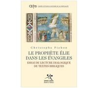 Le Prophète Elie Dans Les Evangiles - Essai De Lecture Dialogique De Textes Bibliques