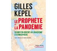 Le prophète et la pandémie Du Moyen-Orient au jihadisme d'atmosphère - Gilles Kepel - Gallimard - broché - Essai