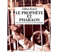 Le Prophète et Pharaon : Aux sources des mouvements islamistes