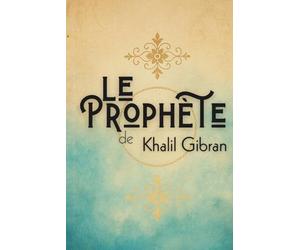 Le Prophète: Khalil Gibran révisité - Édition enrichie de réflexions guidées
