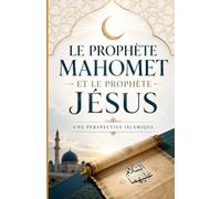 Le prophète Mahomet et le prophète Jésus: Une perspective islamique