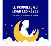 Le prophète qui lisait les rêves: Une histoire du prophète Youssouf à deviner avec indices - récit islamique pour enfants 6-10 ans