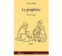 Le Prophète , Récit Du Sénégal Chalon, Tristan (Auteur)