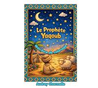 Le Prophète Yacoub - Livre de Coloriage pour Enfants: Histoire islamique illustrée pour les enfants de 4 à 8 ans | Prophètes de l'Islam en images